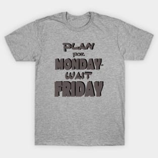 Plan for monday T-Shirt